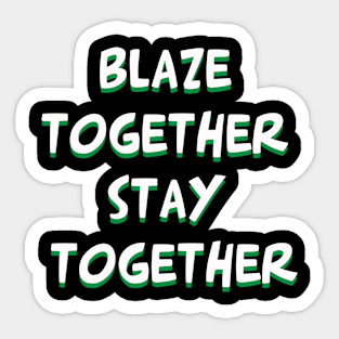 Blaze together Stay together Sticker